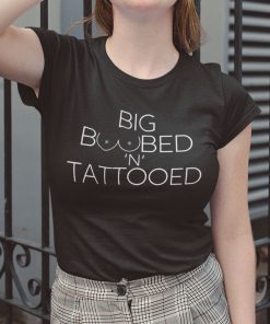 Big Boobed N Tattooed 2021 Shirt