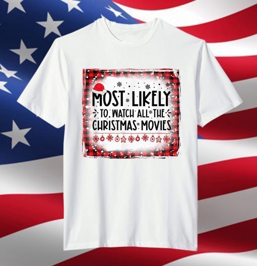 Bleached Most Likely To Watch All The Christmas Movies Xmas T-Shirt