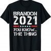 Brandon 2021 You Know The Thing Gift Shirt