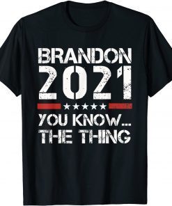 Brandon 2021 You Know The Thing Gift Shirt