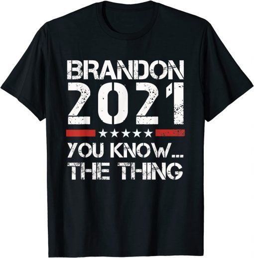 Brandon 2021 You Know The Thing Gift Shirt