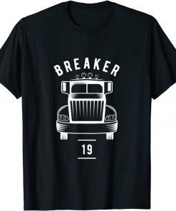 Breaker 19 Semi Truck Driver 18 Wheeler Trucker Classic Shirt