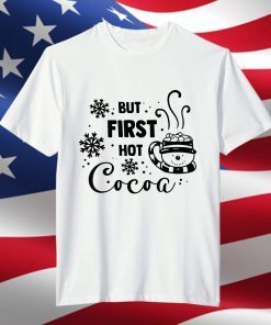 But First Hot Cocoa Merry Christmas T-Shirt