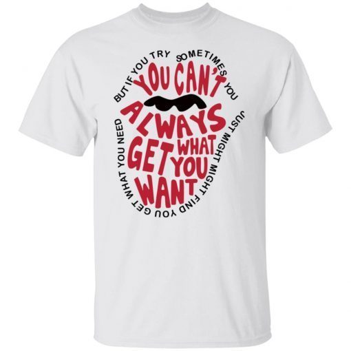 But If You Try Sometimes You Can’t Always Get What You Want Gift shirt