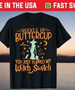 Cat Buckle Up Buttercup You Just Flipped My Witch Switch Shirt