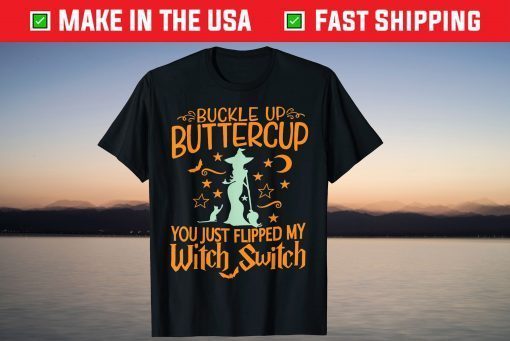 Cat Buckle Up Buttercup You Just Flipped My Witch Switch Shirt