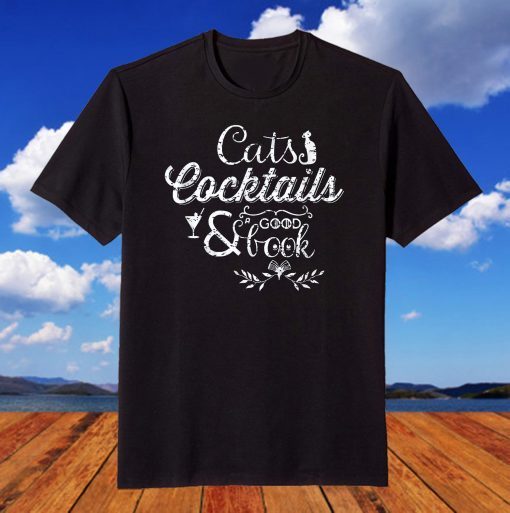 Cats Cocktails and a Good Book Shirt