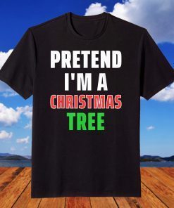 Christmas Costume Pretend I'm A Tree T-Shirt