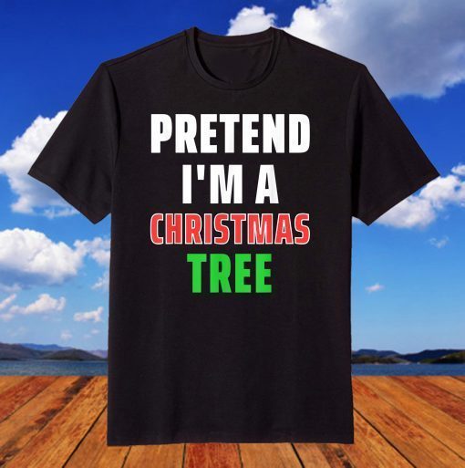 Christmas Costume Pretend I'm A Tree T-Shirt