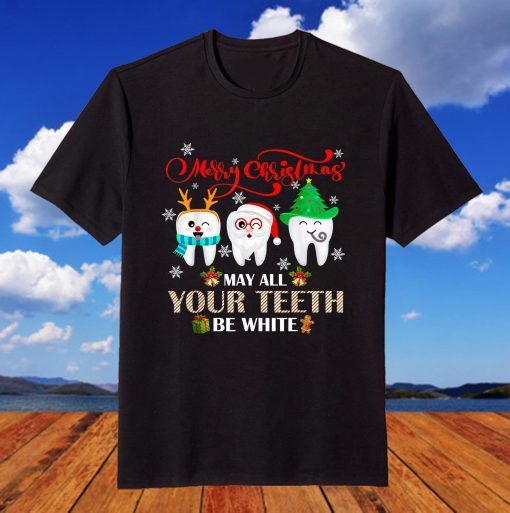 Christmas Dental May All Your Teeth Be White Merry Xmas T-Shirt