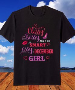 Classy Sassy And A Bit Smart Assy December Girl T-Shirt