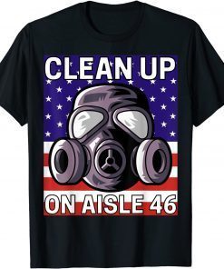 Clean Up on Aisle 46 Anti Biden Republican Pro Trump Classic Shirt