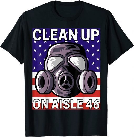 Clean Up on Aisle 46 Anti Biden Republican Pro Trump Classic Shirt