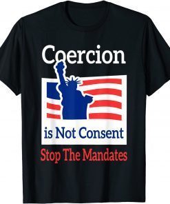 Coercion is Not Consent Stop The Mandates Anti-Vaccination Unisex Shirt