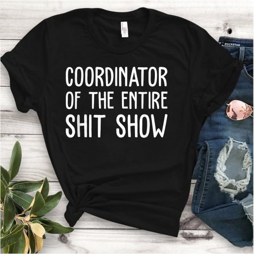 Coordinator Of The Entire Shit Show 2021 Shirt