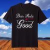 Dear Santa I've Been Good Ugly Xmas Ugly Christmas T-Shirt