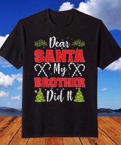 Dear Santa My Brother Did It Funny Xmas Christmas T-Shirt