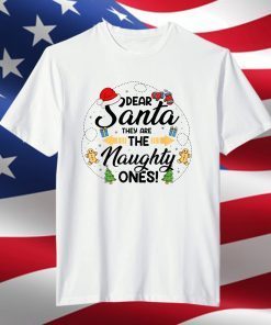 Dear Santa They Are The Naughty Ones Merry Christmas T-Shirt