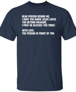 Dear Person Behind Me I Hope You Know Jesus Loves You Gift shirt