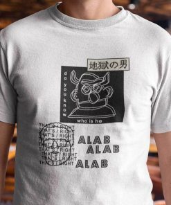 Do You Know Who Is He Alab Series Gift Shirt