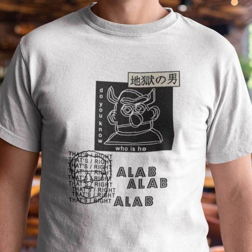 Do You Know Who Is He Alab Series Gift Shirt