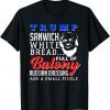 Donald Trump Sanwich White Bread Full Of Balony USA Unisex Shirt