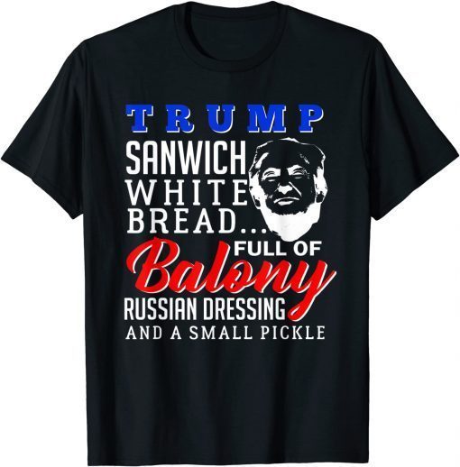 Donald Trump Sanwich White Bread Full Of Balony USA Unisex Shirt