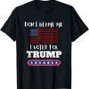 Don't Blame Me I Voted For Trump Anti Biden Republican Unisex Shirt