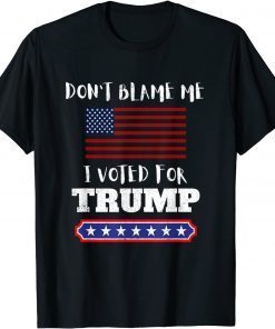 Don't Blame Me I Voted For Trump Anti Biden Republican Unisex Shirt