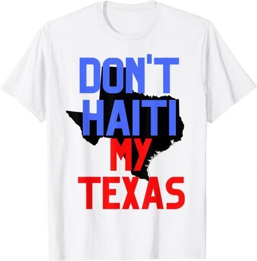 Don't Haiti My Texas Gift T-Shirt