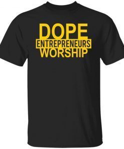 Dope Entrepreneurs Worship Clasic shirt