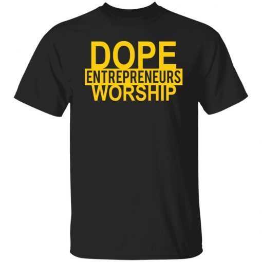 Dope Entrepreneurs Worship Clasic shirt