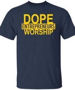 Dope Entrepreneurs Worship Clasic shirt