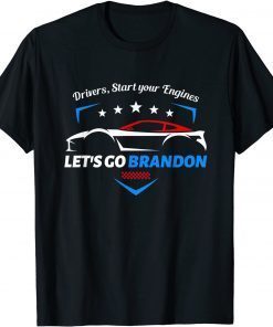 Drivers, Start Your Engines Let's Go Brandon Racing Car 2021 Shirt