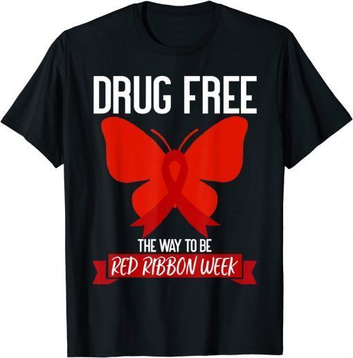 Drug Free The Way To be Red Ribbon Awareness Week butterfly Gift Shirt