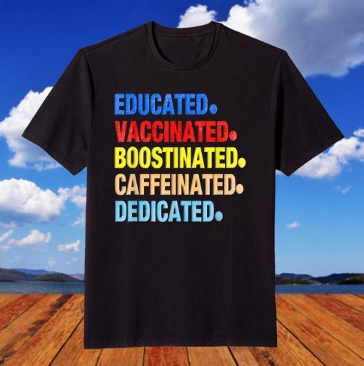 Educated Vaccinated Caffeinated Dedicated Boostinated 2021 T-ShirtEducated Vaccinated Caffeinated Dedicated Boostinated 2021 T-Shirt