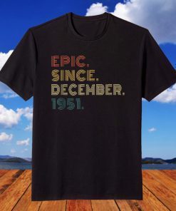 Epic Since December 1951 70th Birthday 70 Years Old T-Shirt