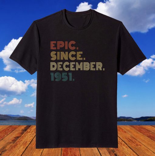 Epic Since December 1951 70th Birthday 70 Years Old T-Shirt