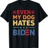 Even My Dog Hates Biden Unisex Shirt