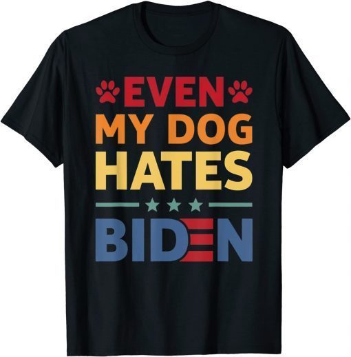 Even My Dog Hates Biden Unisex Shirt