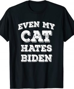 Even my Cat Hates Biden Gift Shirt