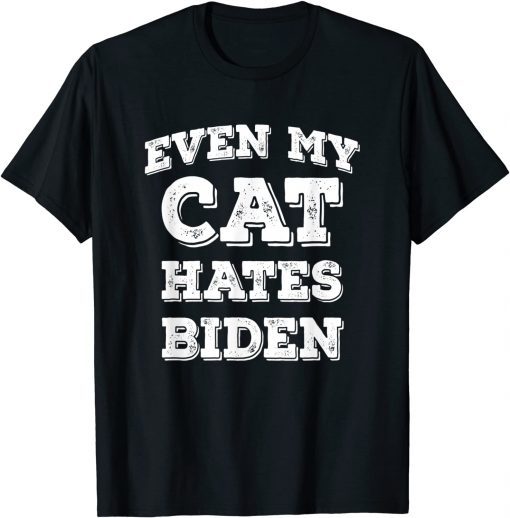 Even my Cat Hates Biden Gift Shirt