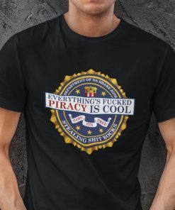 Everything’s Fucked Piracy Is Cool Classic T-Shirt