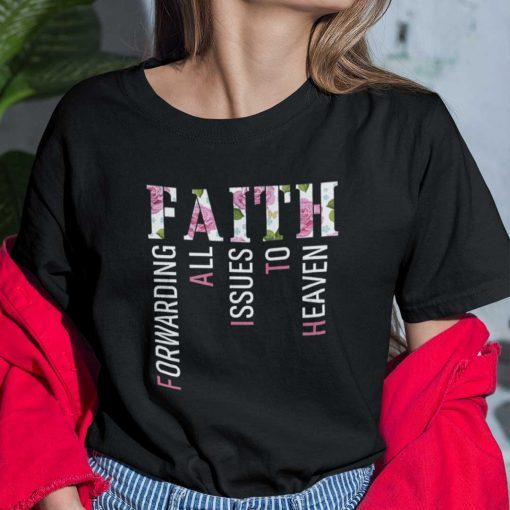 Faith Forwarding All Issues In The Heaven Christian Unisex Shirt