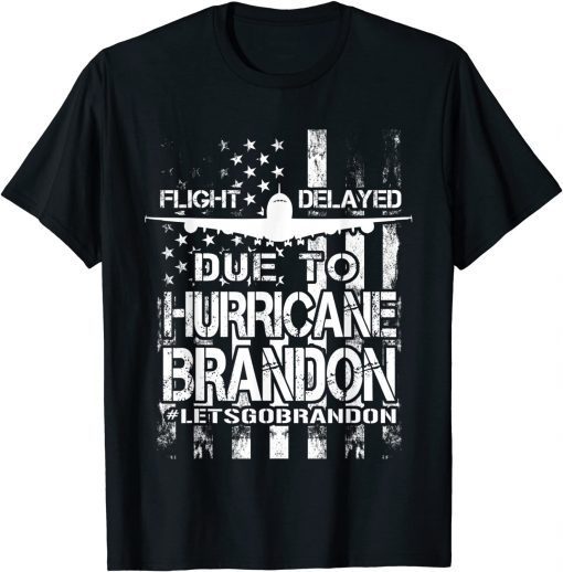 Flight Delayed Due To Hurricane Brandon Lets Go Brandon American Flag Unisex Shirt