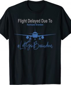 Flight Delayed Due To Hurricane Brandon Let's Go Brandon Anti Biden Gift Shirt