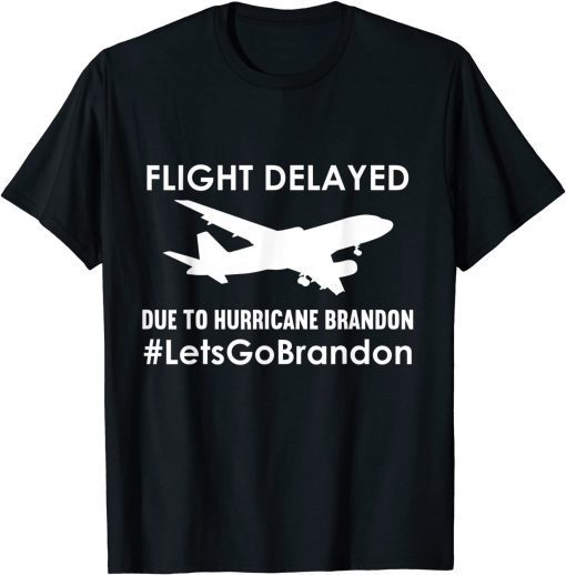 Flight Delayed Due To Hurricane Brandon Lets go Brandon Classic Shirt