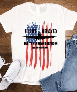 Flight Delayed Due To Hurricane Brandon Lets go Brandon Usa Flag Gift Shirt