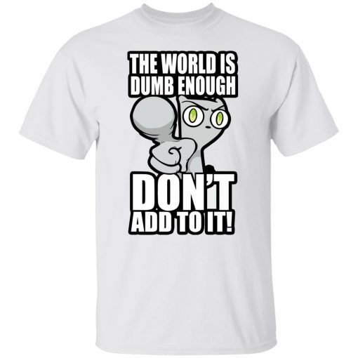 Foamy the Squirrel the world is dumb enough don’t add to it shirt