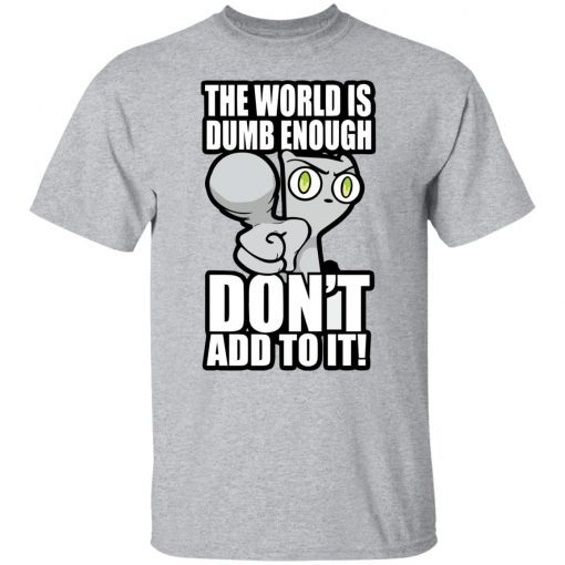 Foamy the Squirrel the world is dumb enough don’t add to it shirt